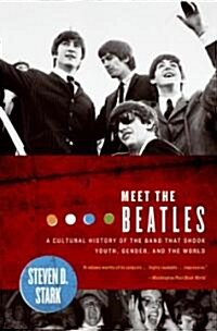 Meet the Beatles: A Cultural History of the Band That Shook Youth, Gender, and the World (Paperback)