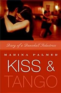 Kiss & Tango: Diary of a Dancehall Seductress (Paperback)