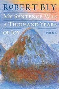 My Sentence Was a Thousand Years of Joy: Poems (Paperback)