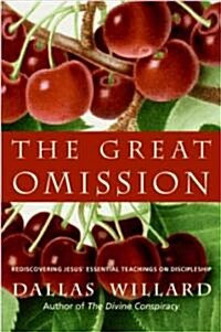 The Great Omission: Reclaiming Jesuss Essential Teachings on Discipleship (Hardcover)