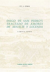 Diego de San Pedros Tractado de Amores de Arnalte y Lucenda : A Critical Edition (Paperback)