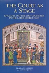 The Court as a Stage: England and the Low Countries in the Later Middle Ages (Hardcover)