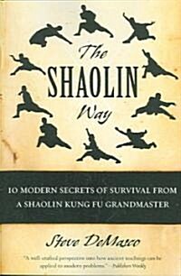 The Shaolin Way: 10 Modern Secrets of Survival from a Shaolin Kung Fu Grandmaster (Paperback)