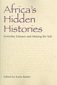 Africas Hidden Histories: Everyday Literacy and Making the Self (Paperback)