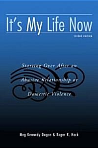 Its My Life Now : Starting Over After an Abusive Relationship or Domestic Violence (Paperback, 2 New edition)