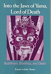 Into the Jaws of Yama, Lord of Death: Buddhism, Bioethics, and Death (Paperback)