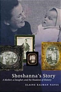 Shoshannas Story: A Mother, a Daughter, and the Shadows of History (Paperback)