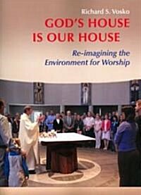 Gods House Is Our House: Re-Imagining the Environment for Worship (Paperback)