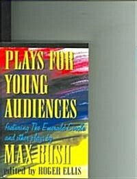 Plays for Young Audiences by Max Bush: An Anthology of Selected Plays for Young Audiences (Paperback, 2)