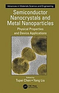 Semiconductor Nanocrystals and Metal Nanoparticles: Physical Properties and Device Applications (Hardcover)