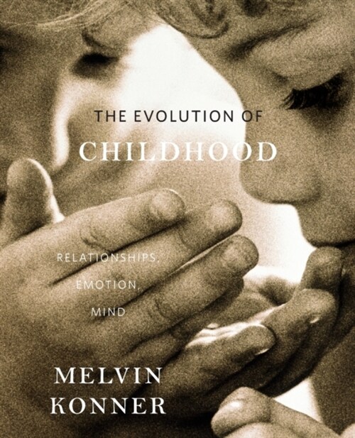 Evolution of Childhood: Relationships, Emotion, Mind (Paperback)