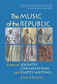 The Music of the Republic: Essays on Socrates Conversations and Platos Writings (Paperback)