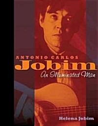 Antonio Carlos Jobim: An Illuminated Man (Hardcover)