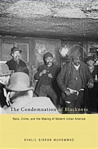 The Condemnation of Blackness: Race, Crime, and the Making of Modern Urban America (Paperback)