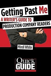 Getting Past Me: A Writers Guide to Production Company Readers (Paperback)