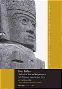 Twin Tollans: Chich? Itz? Tula, and the Epiclassic to Early Postclassic Mesoamerican World, Revised Edition (Paperback, Revised)