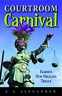 Courtroom Carnival: Famous New Orleans Trials (Paperback)