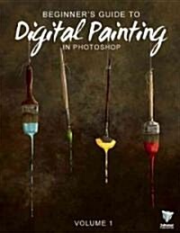 Beginners Guide to Digital Painting in Photoshop Vol 1 (Paperback)