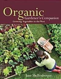 Organic Gardeners Companion: Growing Vegetables in the West (Paperback)