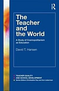 The Teacher and the World : A Study of Cosmopolitanism as Education (Paperback)