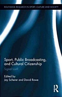 Sport, Public Broadcasting, and Cultural Citizenship : Signal Lost? (Hardcover)
