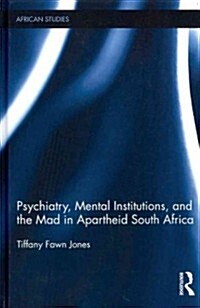 Psychiatry, Mental Institutions, and the Mad in Apartheid South Africa (Hardcover, 1st)
