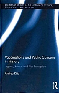 Vaccinations and Public Concern in History : Legend, Rumor, and Risk Perception (Hardcover)