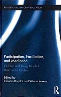 Participation, Facilitation, and Mediation : Children and Young People in Their Social Contexts (Hardcover)