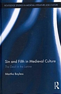 Sin and Filth in Medieval Culture : The Devil in the Latrine (Hardcover)