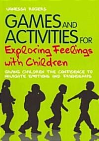 Games and Activities for Exploring Feelings with Children : Giving Children the Confidence to Navigate Emotions and Friendships (Paperback)