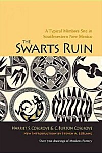 The Swarts Ruin: A Typical Mimbres Site in Southwestern New Mexico, with a New Introduction by Steven A. LeBlanc (Paperback)