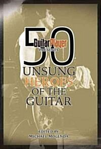 Guitar Player Presents 50 Unsung Heroes of the Guitar (Paperback)