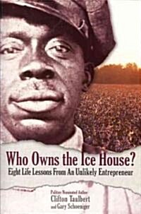 Who Owns the Ice House?: Eight Life Lessons from an Unlikely Entrepreneur (Paperback)