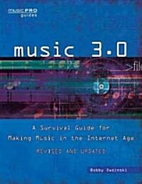 Music 3.0: A Survival Guide for Making Music in the Internet Age (Paperback, 2)