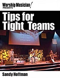 Tips for Tight Teams: High-Performance Help for Todays Worship Musician (Paperback)