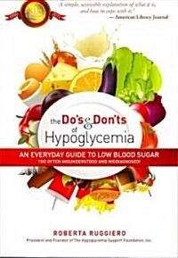 The Dos & Donts of Hypoglycemia: An Everyday Guide to Low Blood Sugar Too Often Misunderstood and Misdiagnosed! (Paperback)