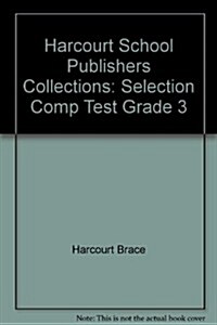 Harcourt School Publishers Collections: Selection Comp Test Grade 3 (Paperback)