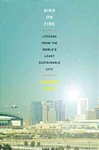 Bird on Fire: Lessons from the Worlds Least Sustainable City (Hardcover)