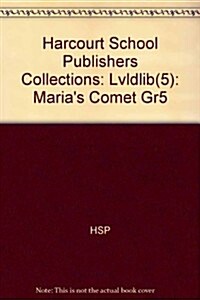 Harcourt School Publishers Collections: Lvldlib(5): Marias Comet Gr5 (Hardcover)