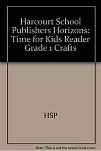 [중고] Harcourt School Publishers Horizons: Time for Kids Reader Grade 1 Crafts (Paperback)