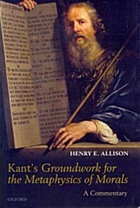 Kants Groundwork for the Metaphysics of Morals : A Commentary (Paperback)