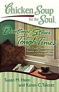 Chicken Soup for the Soul: Devotional Stories for Tough Times: 101 Daily Devotions to Inspire and Support You in Times of Need (Paperback, Original)