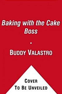 Baking with the Cake Boss: 100 of Buddys Best Recipes and Decorating Secrets (Hardcover)