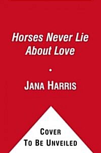 Horses Never Lie About Love (Hardcover)