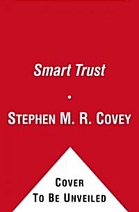 Smart Trust: Creating Prosperity, Energy, and Joy in a Low-Trust World (Hardcover)