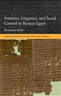 Petitions, Litigation, and Social Control in Roman Egypt (Hardcover)