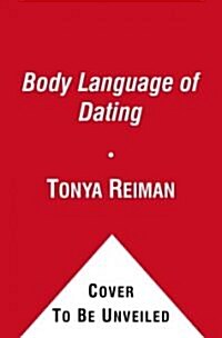 The Body Language of Dating: Read His Signals, Send Your Own, and Get the Guy (Hardcover)