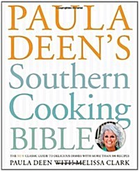 [중고] Paula Deens Southern Cooking Bible: The New Classic Guide to Delicious Dishes with More Than 300 Recipes (Hardcover)