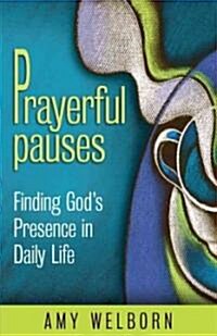 Prayerful Pauses: Finding Gods Presence in Daily Life (Paperback)