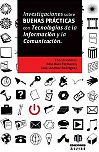 Investigaciones Sobre Buenas Practicas Con Tecnologias de la Informacion y la Comunicacion (Paperback)